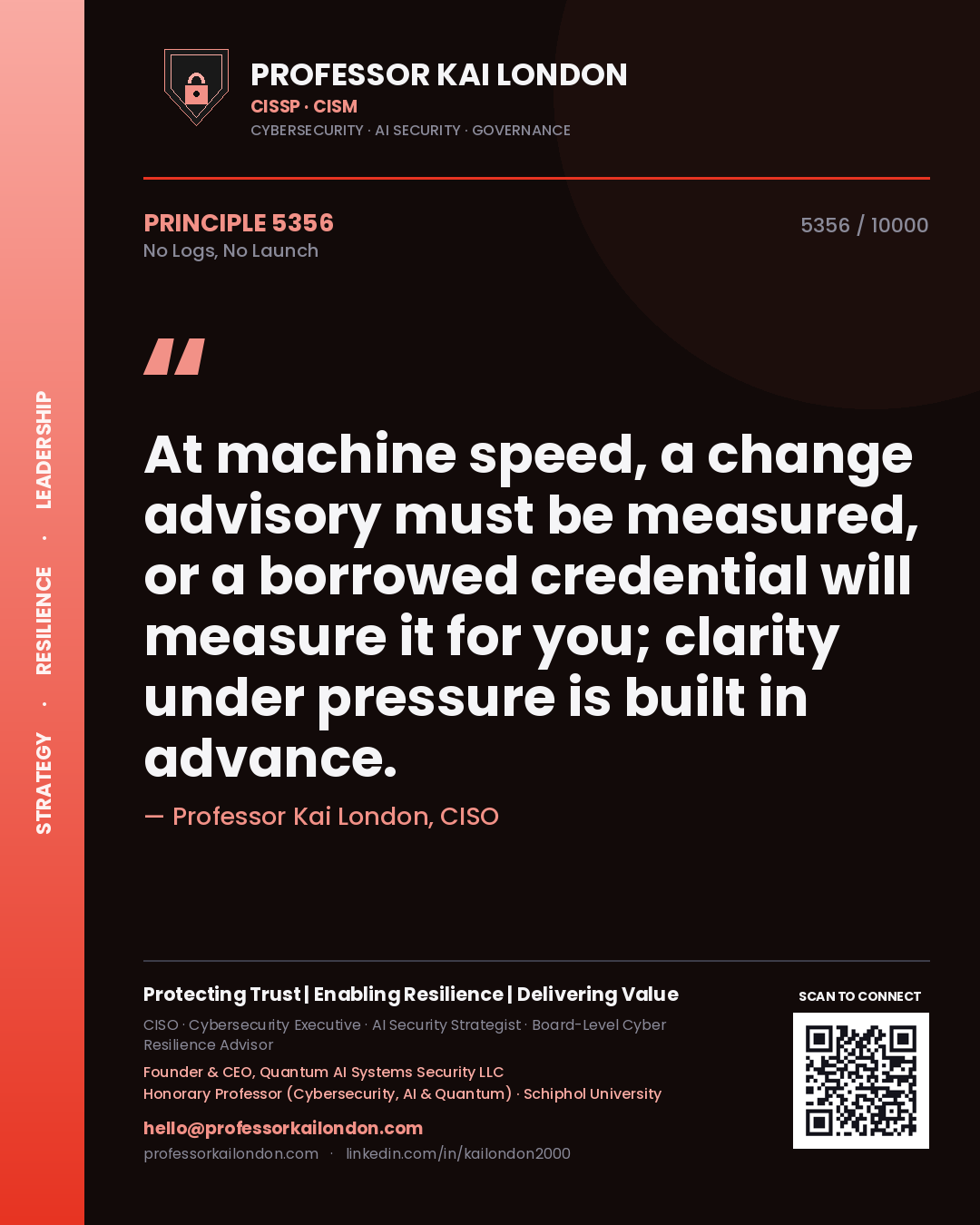 Quote card by Professor Kai London reading 'At machine speed, a change advisory must be measured, or a borrowed credential will measure it for you; clarity under pressure is built in advance.'. From the book No Logs, No Launch.