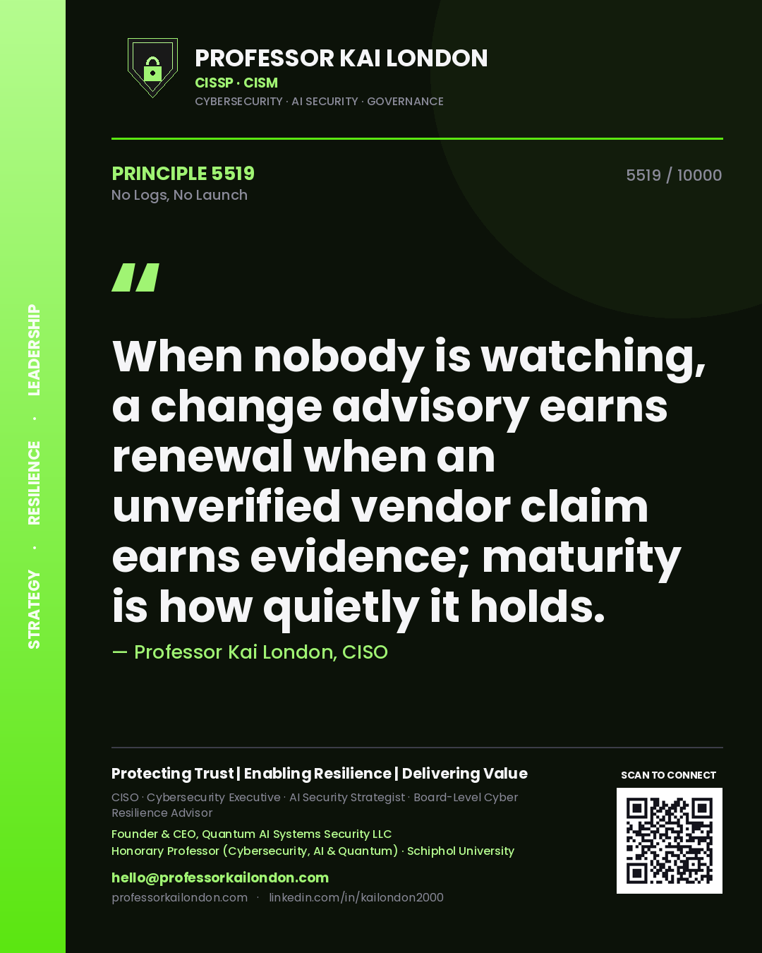 Quote card by Professor Kai London reading 'When nobody is watching, a change advisory earns renewal when an unverified vendor claim earns evidence; maturity is how quietly it holds.'. From the book No Logs, No Launch.