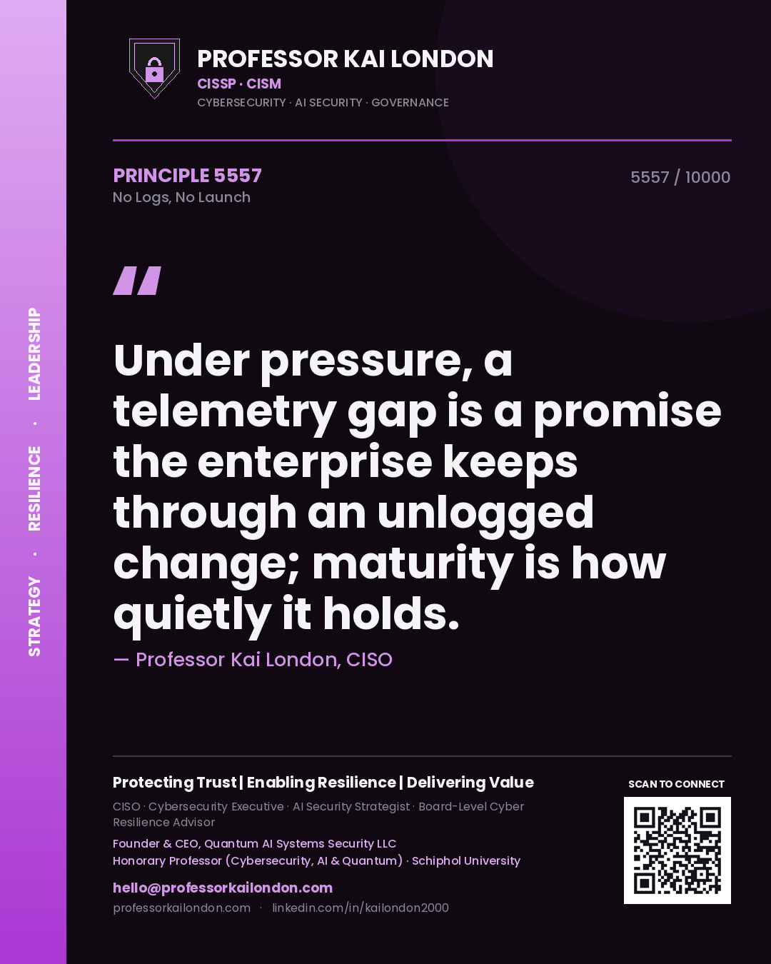 Quote card by Professor Kai London reading 'Under pressure, a telemetry gap is a promise the enterprise keeps through an unlogged change; maturity is how quietly it holds.'. From the book No Logs, No Launch.