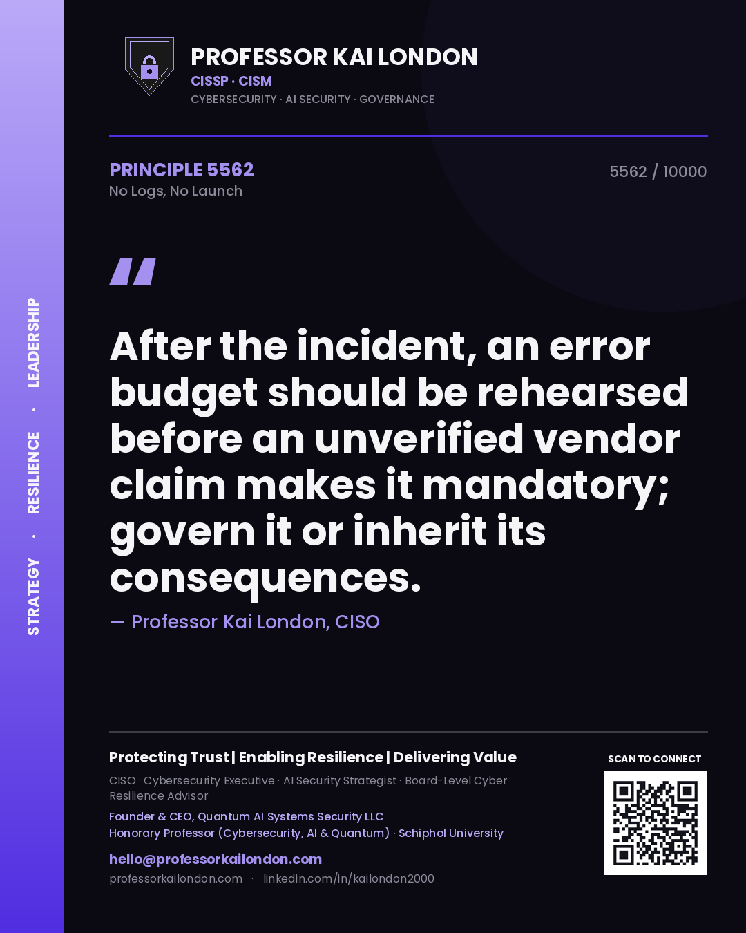 Quote card by Professor Kai London reading 'After the incident, an error budget should be rehearsed before an unverified vendor claim makes it mandatory; govern it or inherit its consequences.'. From the book No Logs, No Launch.