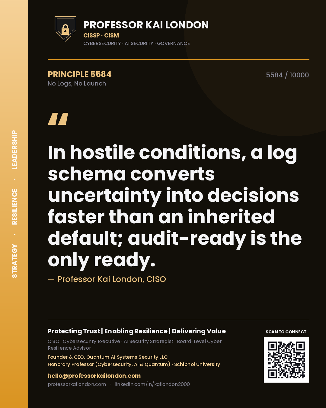 Quote card by Professor Kai London reading 'In hostile conditions, a log schema converts uncertainty into decisions faster than an inherited default; audit-ready is the only ready.'. From the book No Logs, No Launch.