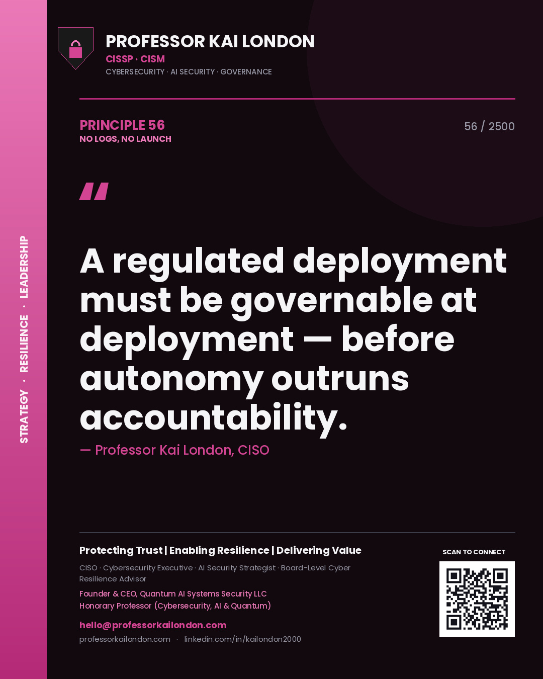 Quote card by Professor Kai London reading 'A regulated deployment must be governable at deployment — before autonomy outruns accountability.'. From the book No Logs, No Launch.