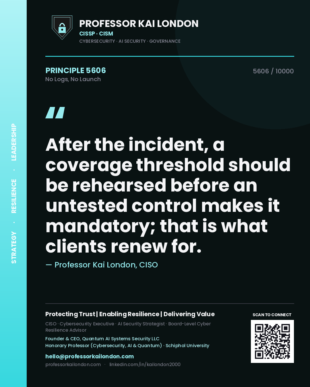 Quote card by Professor Kai London reading 'After the incident, a coverage threshold should be rehearsed before an untested control makes it mandatory; that is what clients renew for.'. From the book No Logs, No Launch.