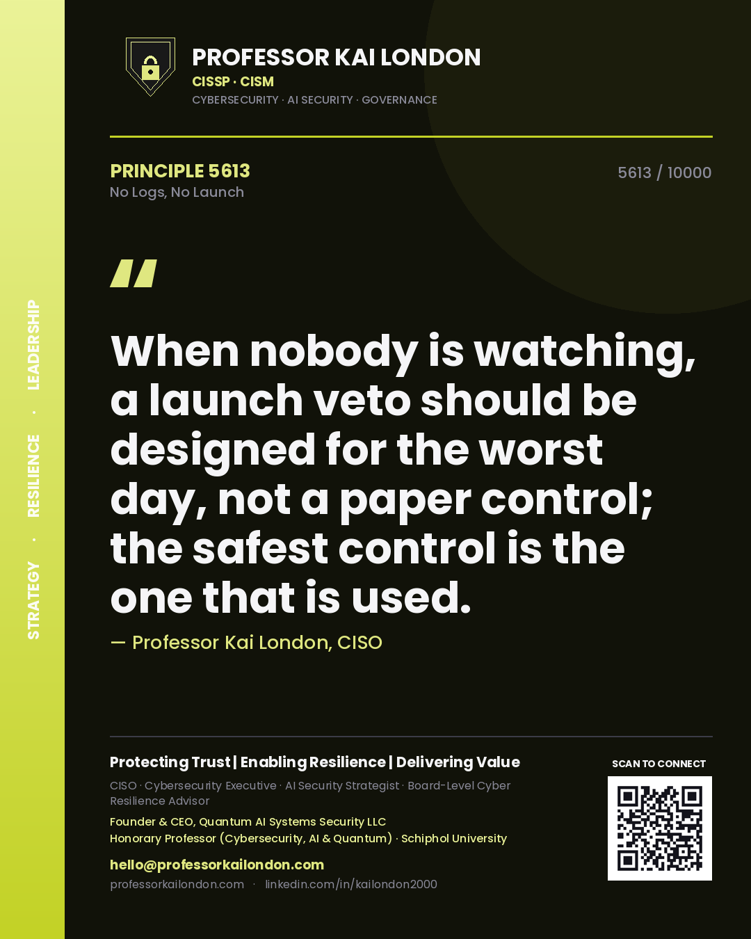 Quote card by Professor Kai London reading 'When nobody is watching, a launch veto should be designed for the worst day, not a paper control; the safest control is the one that is used.'. From the book No Logs, No Launch.