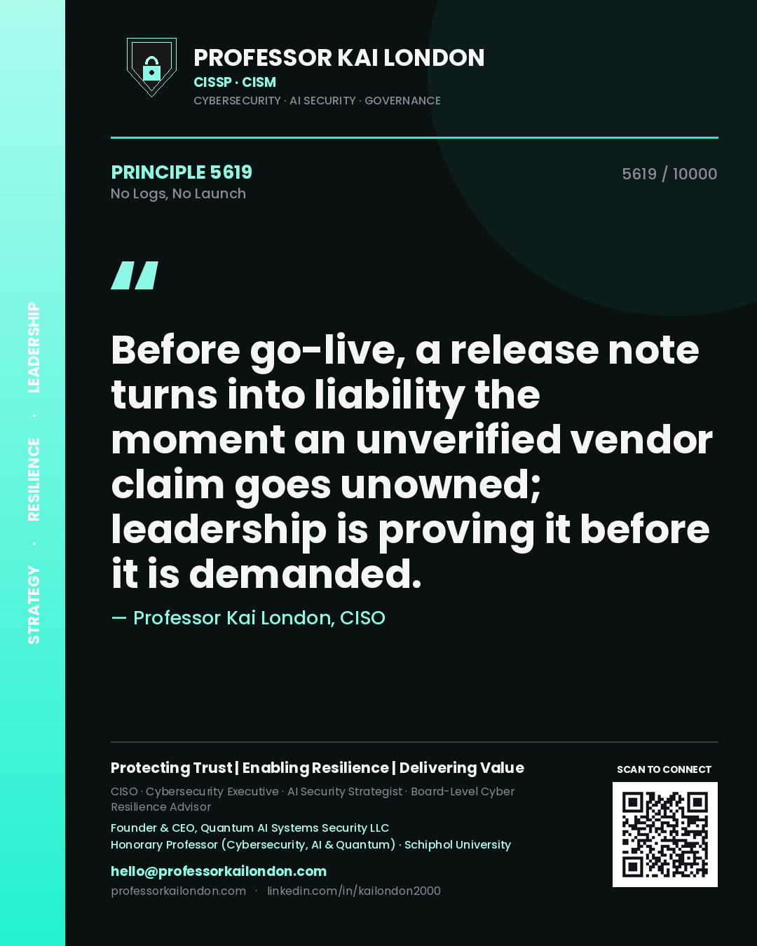Quote card by Professor Kai London reading 'Before go-live, a release note turns into liability the moment an unverified vendor claim goes unowned; leadership is proving it before it is demanded.'. From the book No Logs, No Launch.