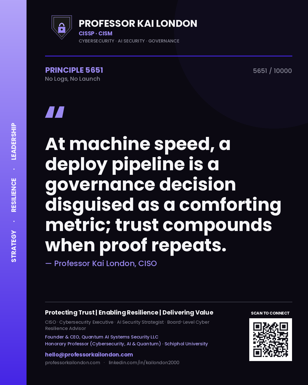 Quote card by Professor Kai London reading 'At machine speed, a deploy pipeline is a governance decision disguised as a comforting metric; trust compounds when proof repeats.'. From the book No Logs, No Launch.
