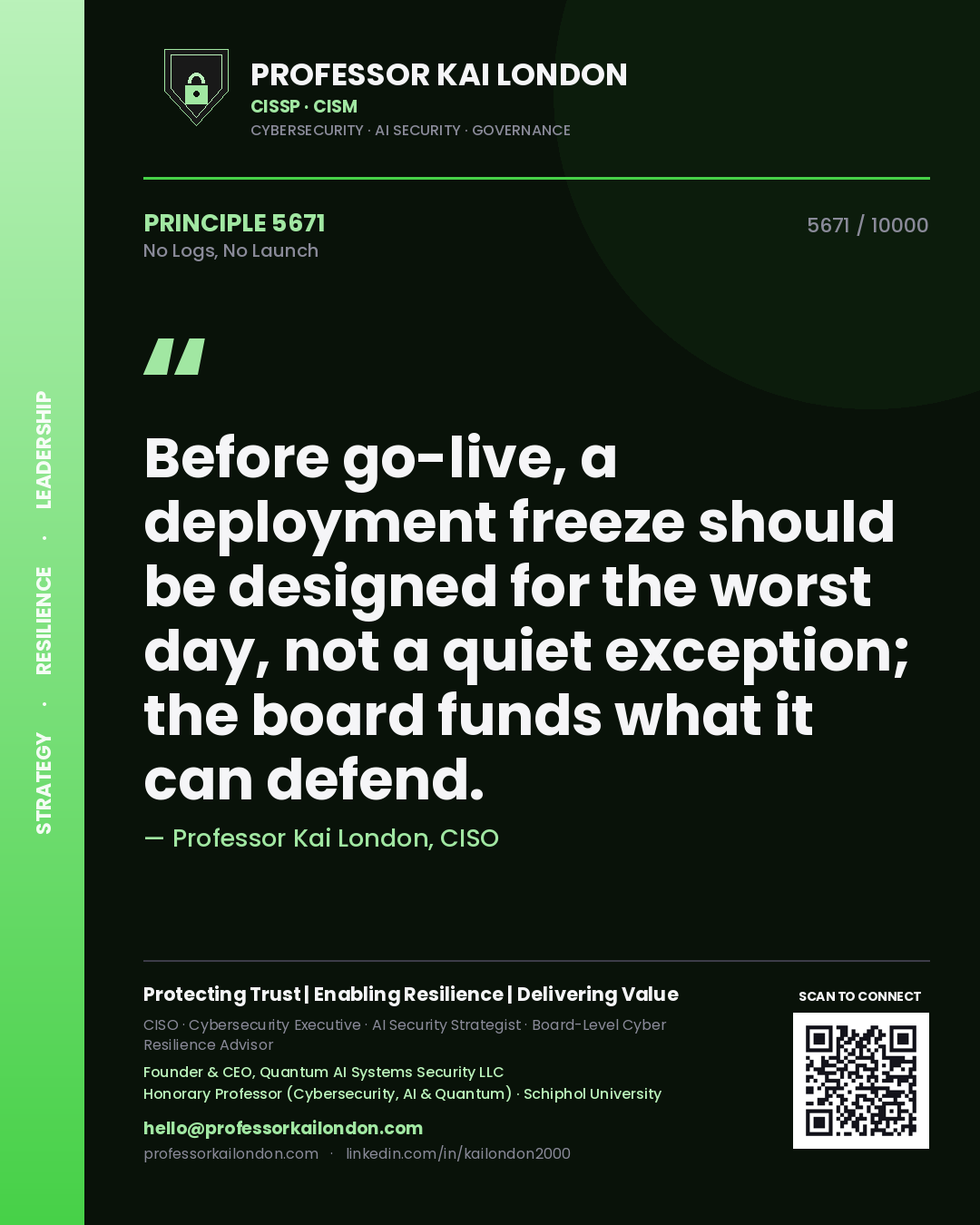 Quote card by Professor Kai London reading 'Before go-live, a deployment freeze should be designed for the worst day, not a quiet exception; the board funds what it can defend.'. From the book No Logs, No Launch.