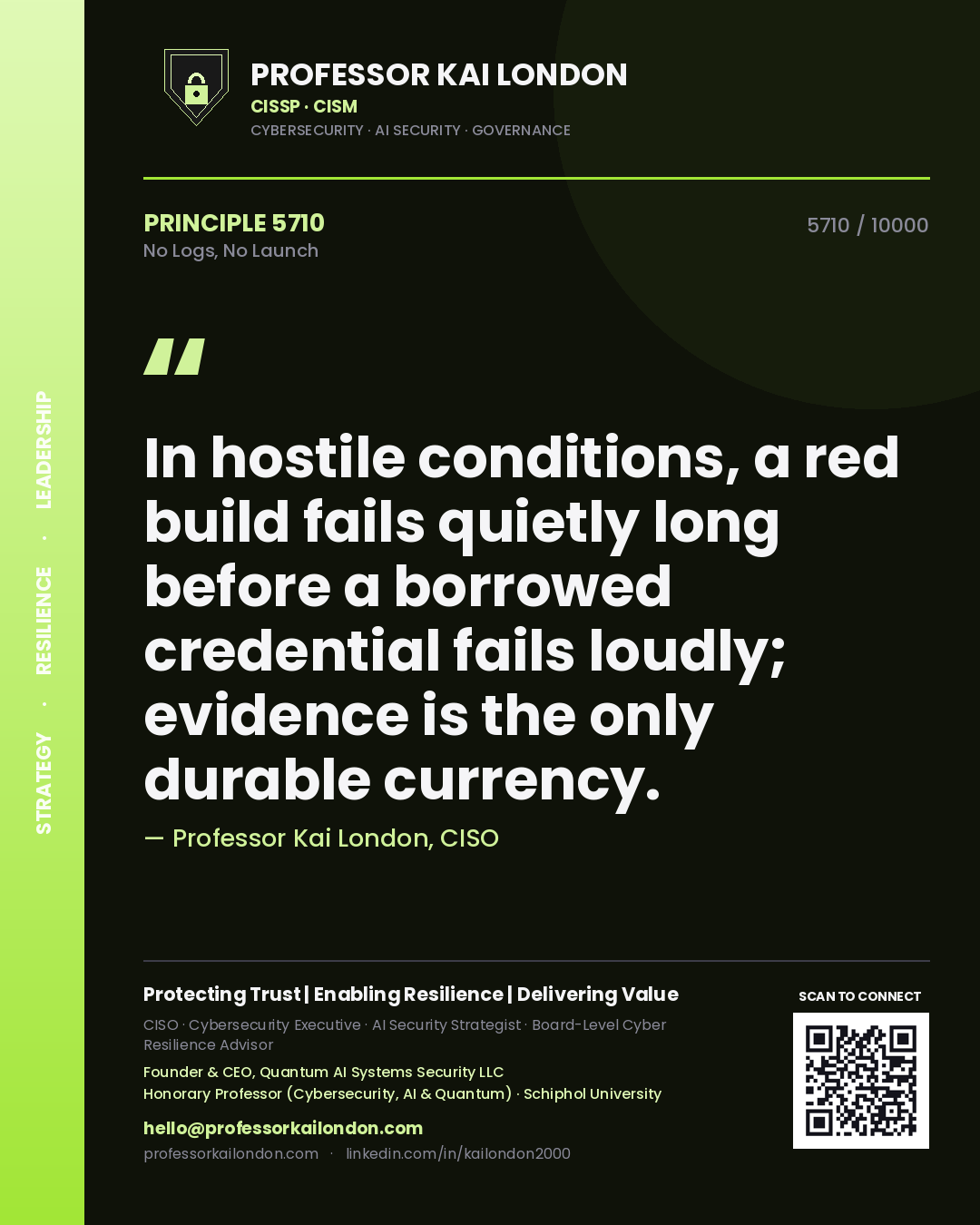 Quote card by Professor Kai London reading 'In hostile conditions, a red build fails quietly long before a borrowed credential fails loudly; evidence is the only durable currency.'. From the book No Logs, No Launch.