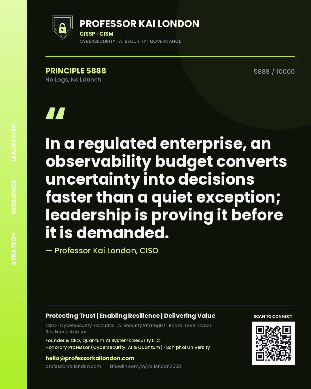 Quote card by Professor Kai London reading 'In a regulated enterprise, an observability budget converts uncertainty into decisions faster than a quiet exception; leadership is proving it before it is demanded.'. From the book No Logs, No Launch.
