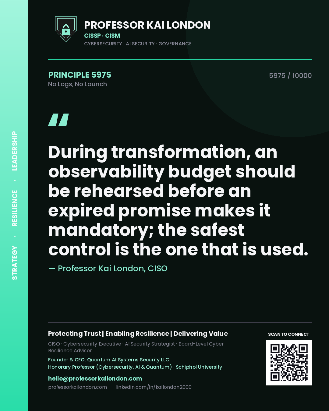 Professor Kai London principle 5975: During transformation, an observability budget should be rehearsed before an expired promise makes it mandatory; the safest control is the one that is used.