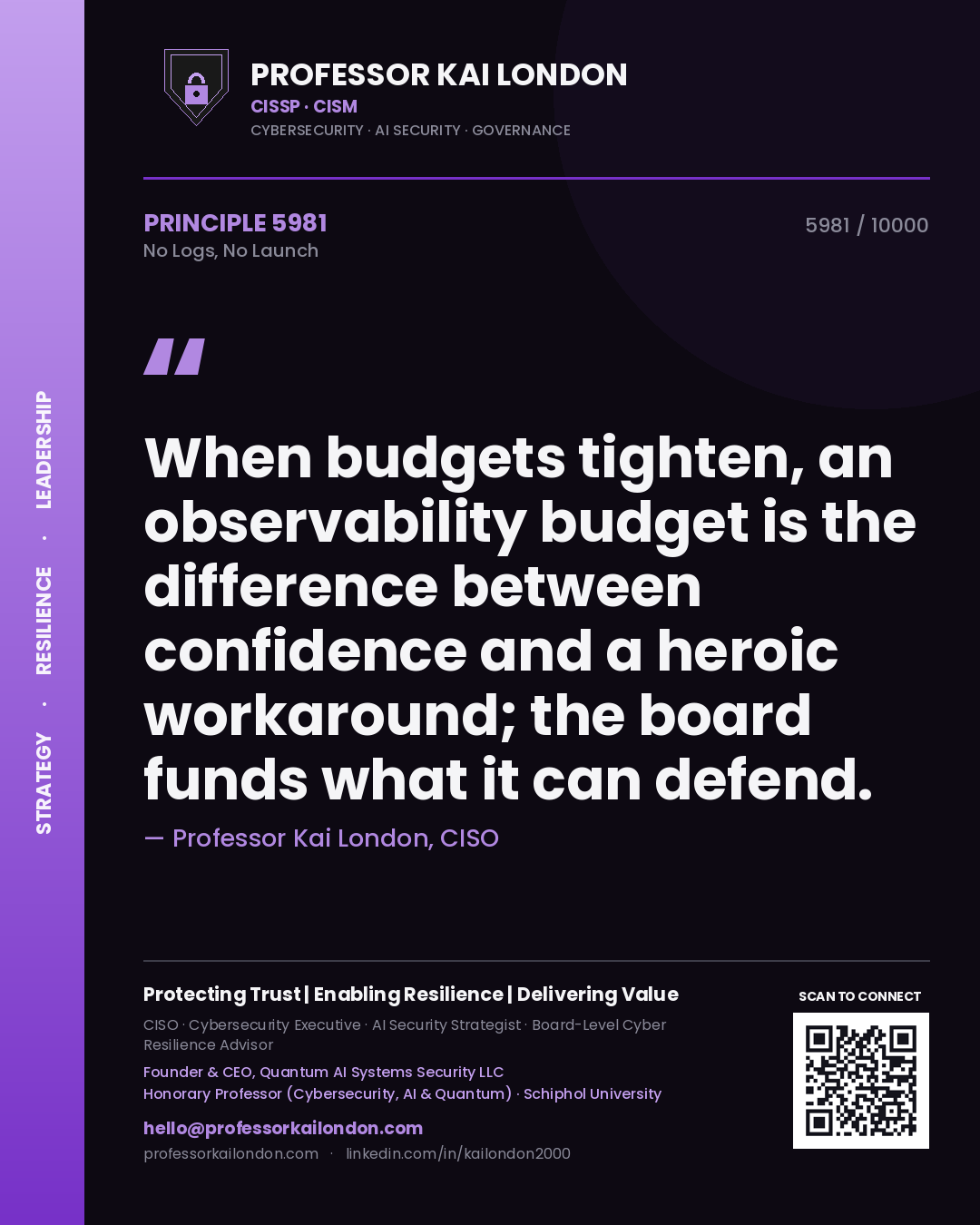 Quote card by Professor Kai London reading 'When budgets tighten, an observability budget is the difference between confidence and a heroic workaround; the board funds what it can defend.'. From the book No Logs, No Launch.