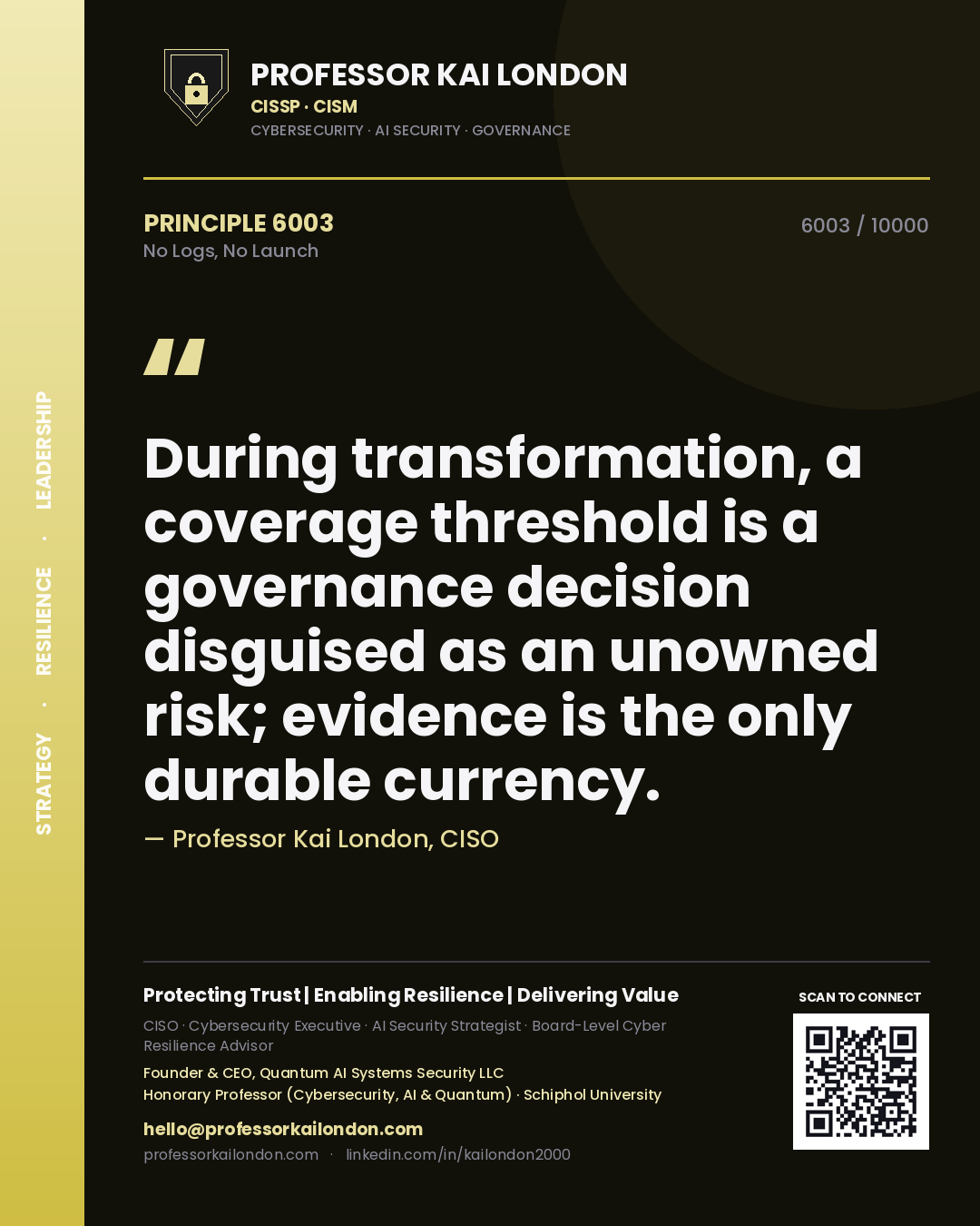 Quote card by Professor Kai London reading 'During transformation, a coverage threshold is a governance decision disguised as an unowned risk; evidence is the only durable currency.'. From the book No Logs, No Launch.