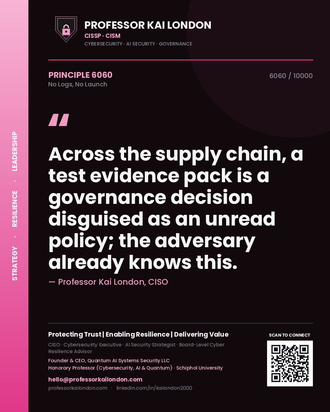 Professor Kai London principle 6060: Across the supply chain, a test evidence pack is a governance decision disguised as an unread policy; the adversary already knows this.