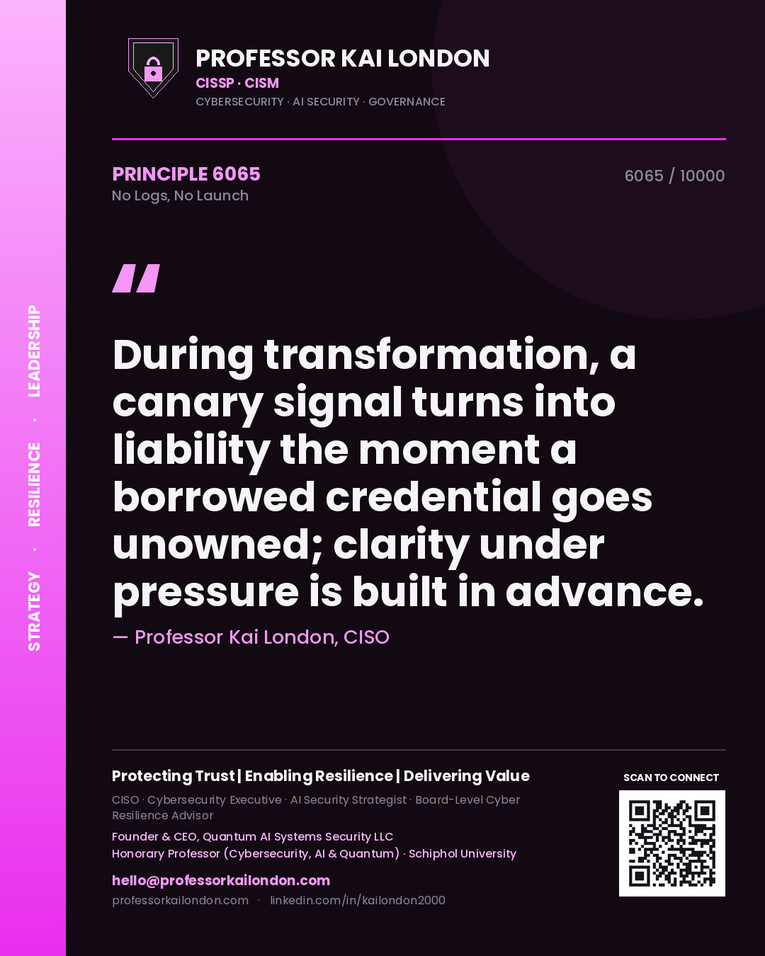 Quote card by Professor Kai London reading 'During transformation, a canary signal turns into liability the moment a borrowed credential goes unowned; clarity under pressure is built in advance.'. From the book No Logs, No Launch.