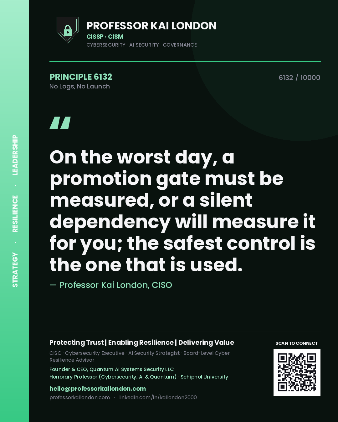 Professor Kai London principle 6132: On the worst day, a promotion gate must be measured, or a silent dependency will measure it for you; the safest control is the one that is used.