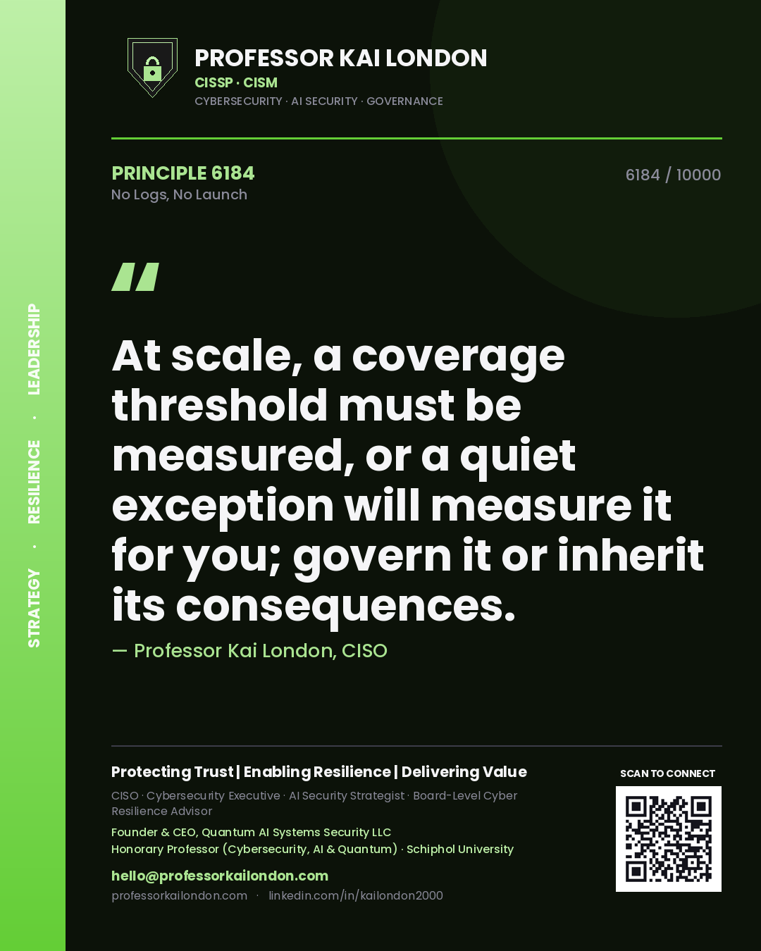 Professor Kai London principle 6184: At scale, a coverage threshold must be measured, or a quiet exception will measure it for you; govern it or inherit its consequences.