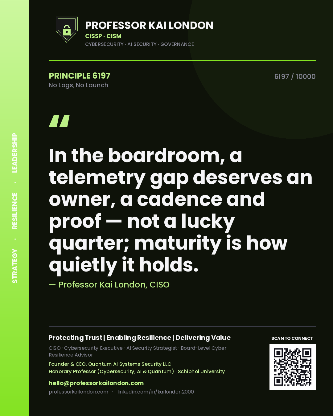 Quote card by Professor Kai London reading 'In the boardroom, a telemetry gap deserves an owner, a cadence and proof — not a lucky quarter; maturity is how quietly it holds.'. From the book No Logs, No Launch.
