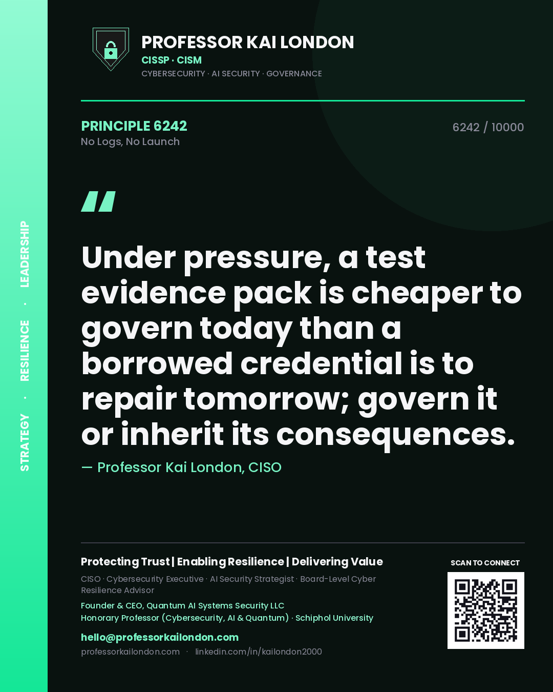Professor Kai London principle 6242: Under pressure, a test evidence pack is cheaper to govern today than a borrowed credential is to repair tomorrow; govern it or inherit its consequences.
