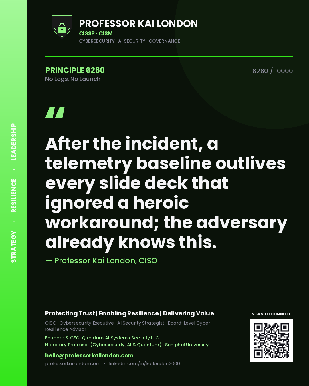 Professor Kai London principle 6260: After the incident, a telemetry baseline outlives every slide deck that ignored a heroic workaround; the adversary already knows this.