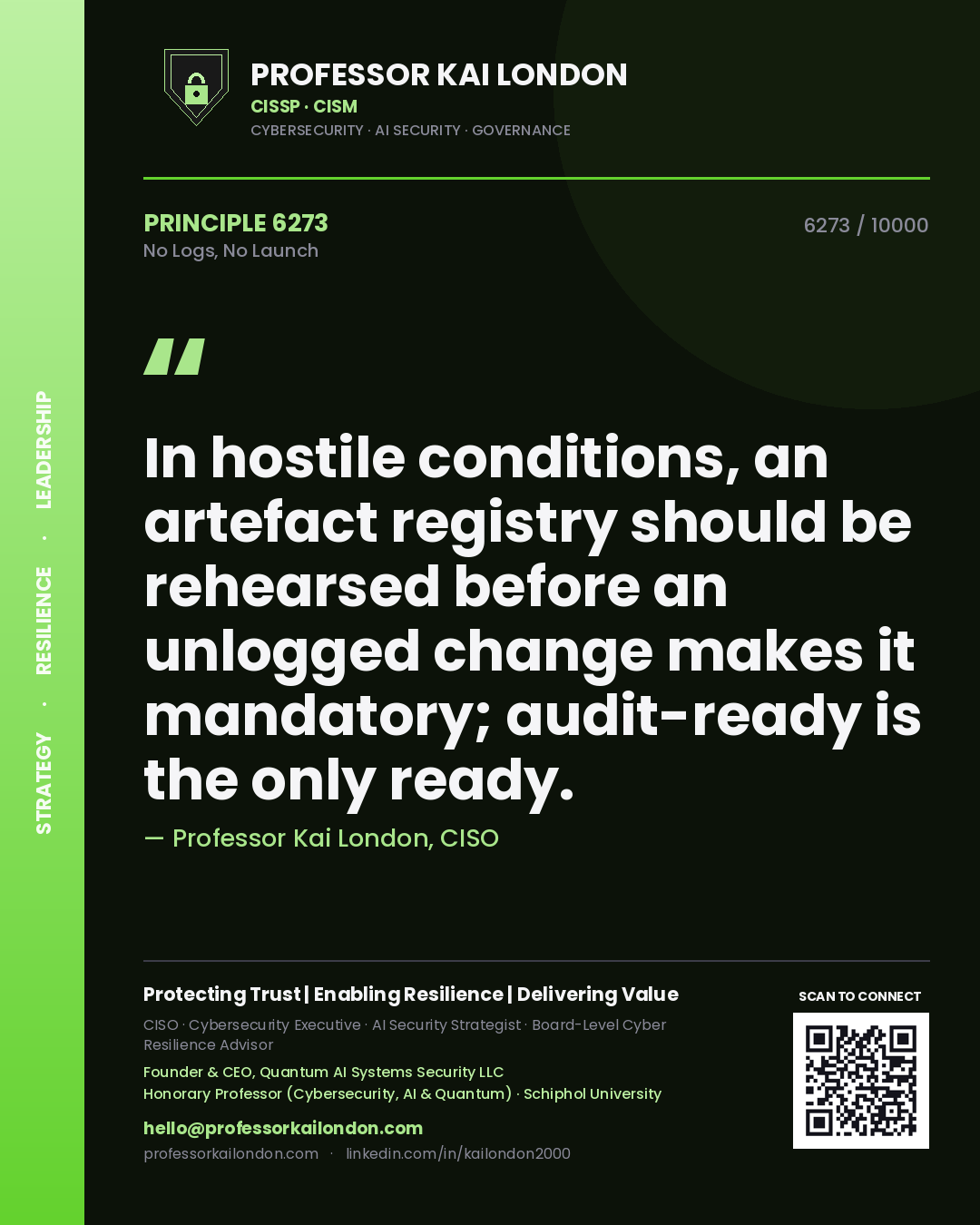 Quote card by Professor Kai London reading 'In hostile conditions, an artefact registry should be rehearsed before an unlogged change makes it mandatory; audit-ready is the only ready.'. From the book No Logs, No Launch.