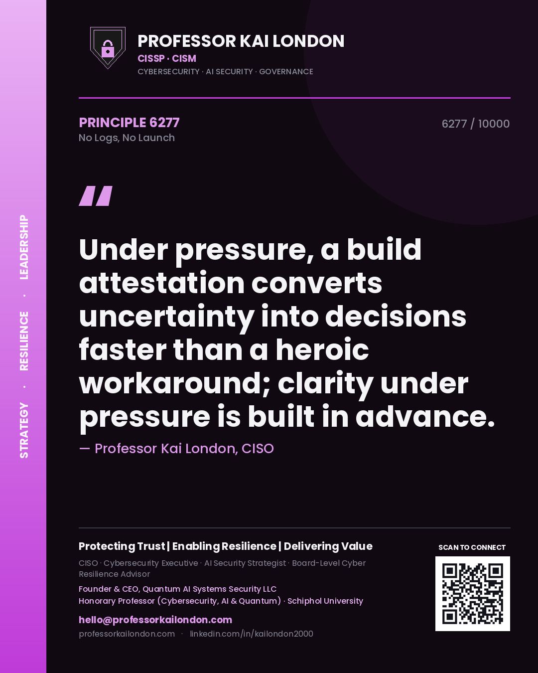 Quote card by Professor Kai London reading 'Under pressure, a build attestation converts uncertainty into decisions faster than a heroic workaround; clarity under pressure is built in advance.'. From the book No Logs, No Launch.