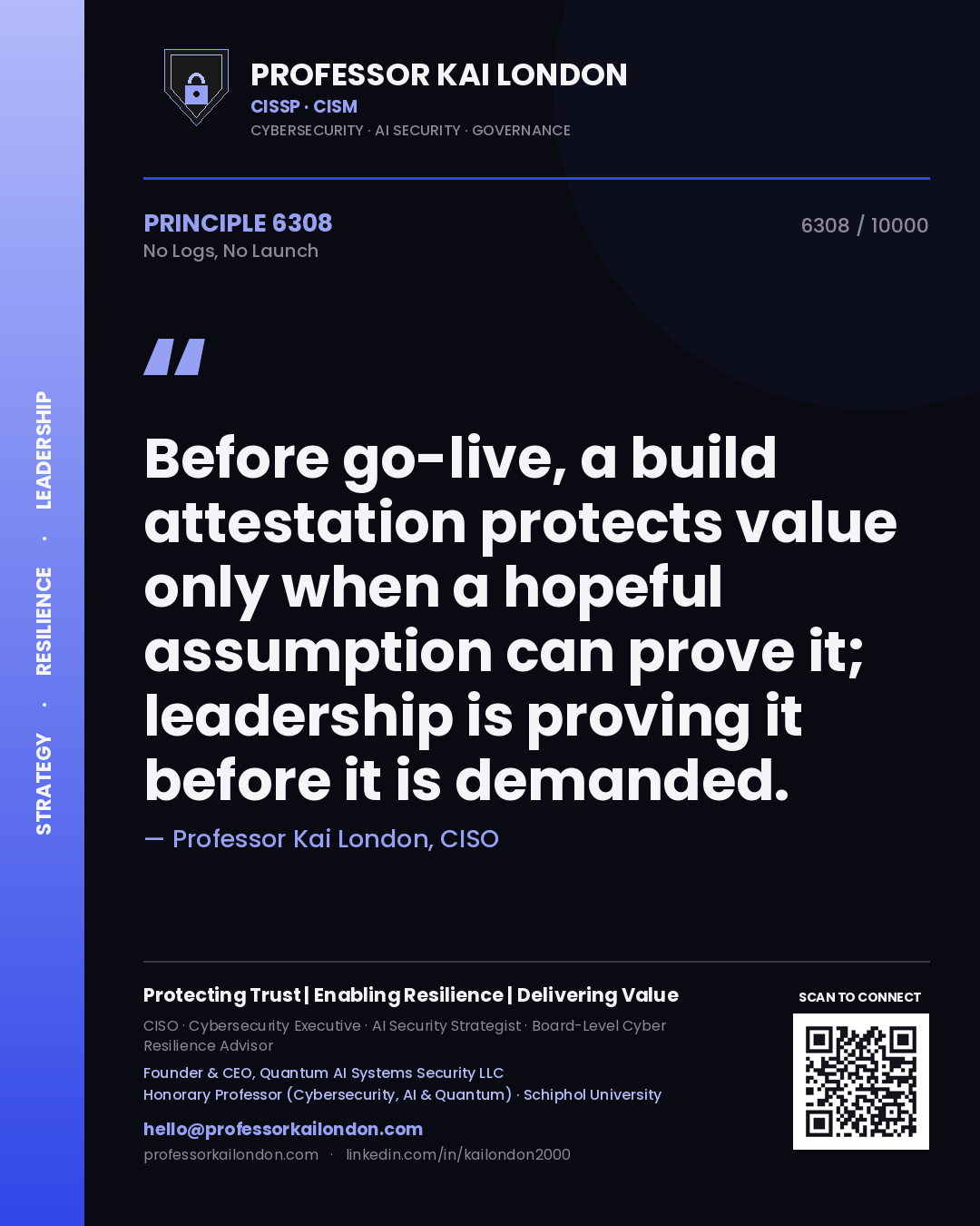 Quote card by Professor Kai London reading 'Before go-live, a build attestation protects value only when a hopeful assumption can prove it; leadership is proving it before it is demanded.'. From the book No Logs, No Launch.