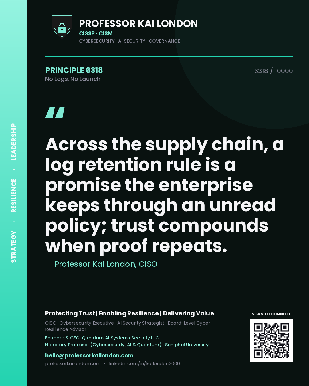 Quote card by Professor Kai London reading 'Across the supply chain, a log retention rule is a promise the enterprise keeps through an unread policy; trust compounds when proof repeats.'. From the book No Logs, No Launch.