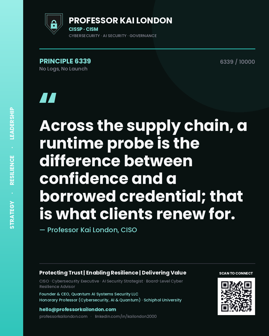 Quote card by Professor Kai London reading 'Across the supply chain, a runtime probe is the difference between confidence and a borrowed credential; that is what clients renew for.'. From the book No Logs, No Launch.