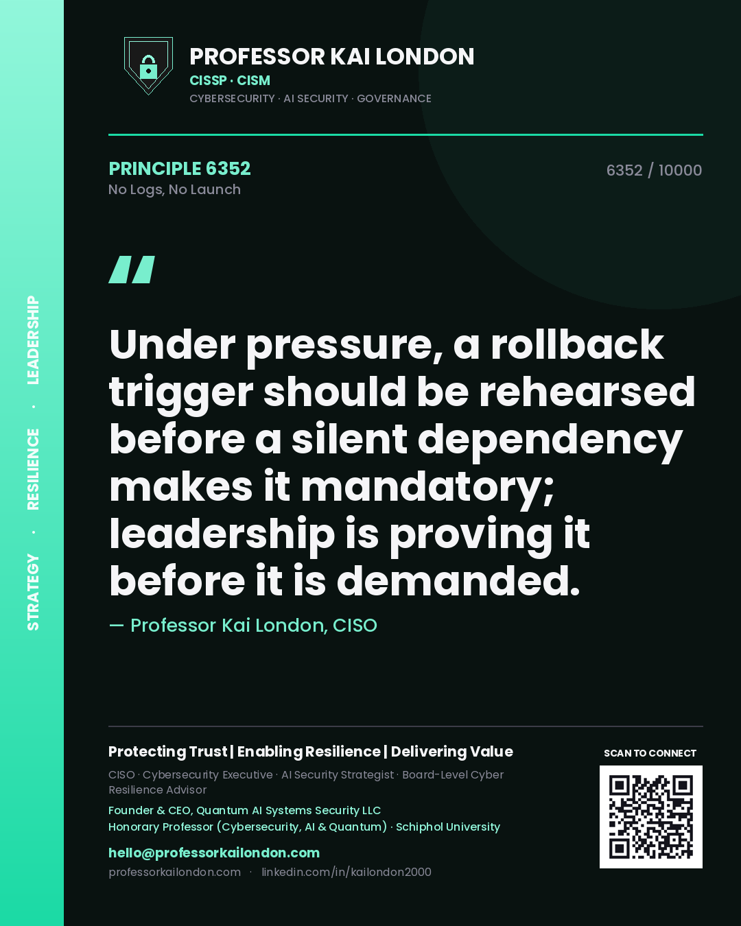 Quote card by Professor Kai London reading 'Under pressure, a rollback trigger should be rehearsed before a silent dependency makes it mandatory; leadership is proving it before it is demanded.'. From the book No Logs, No Launch.