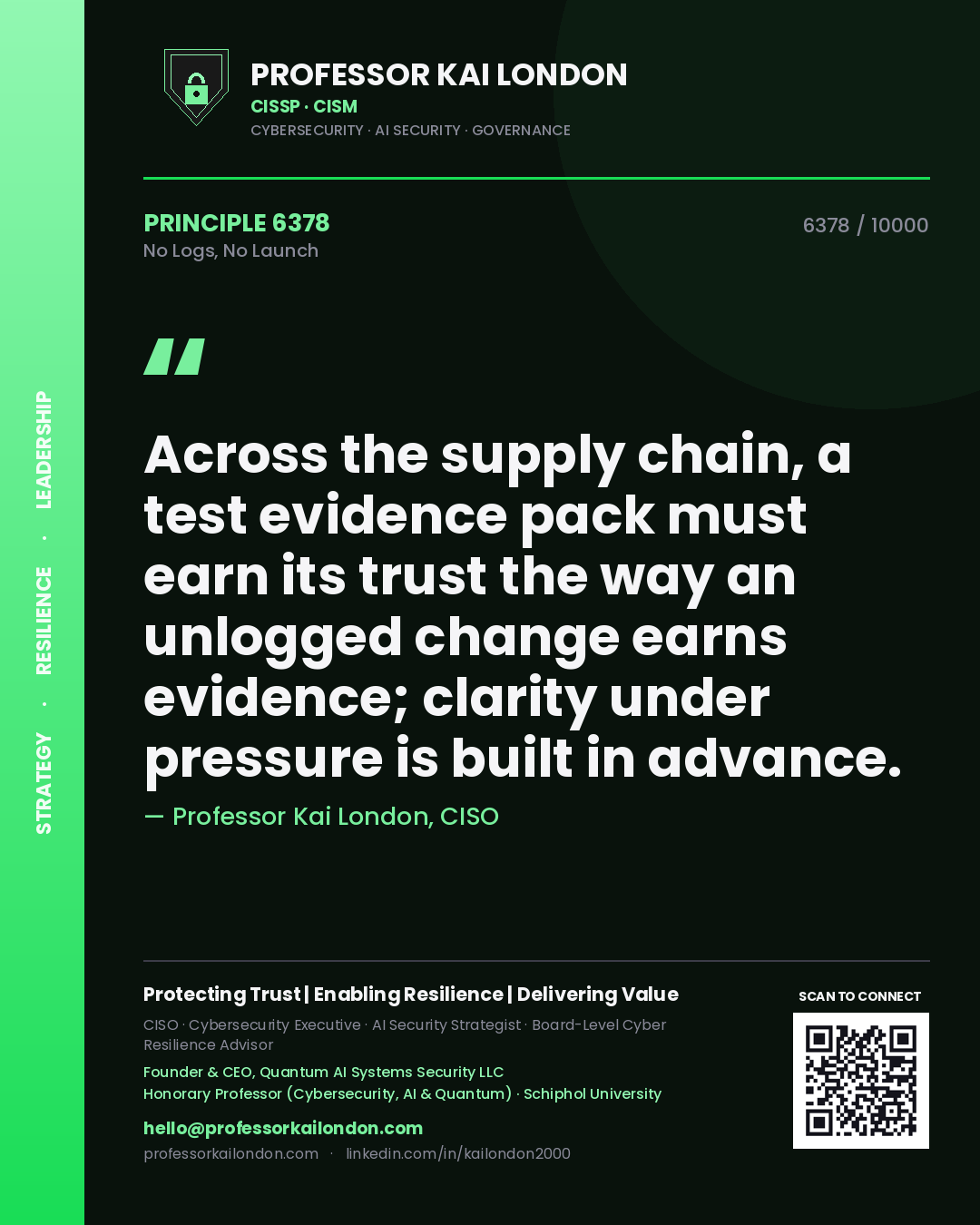 Quote card by Professor Kai London reading 'Across the supply chain, a test evidence pack must earn its trust the way an unlogged change earns evidence; clarity under pressure is built in advance.'. From the book No Logs, No Launch.