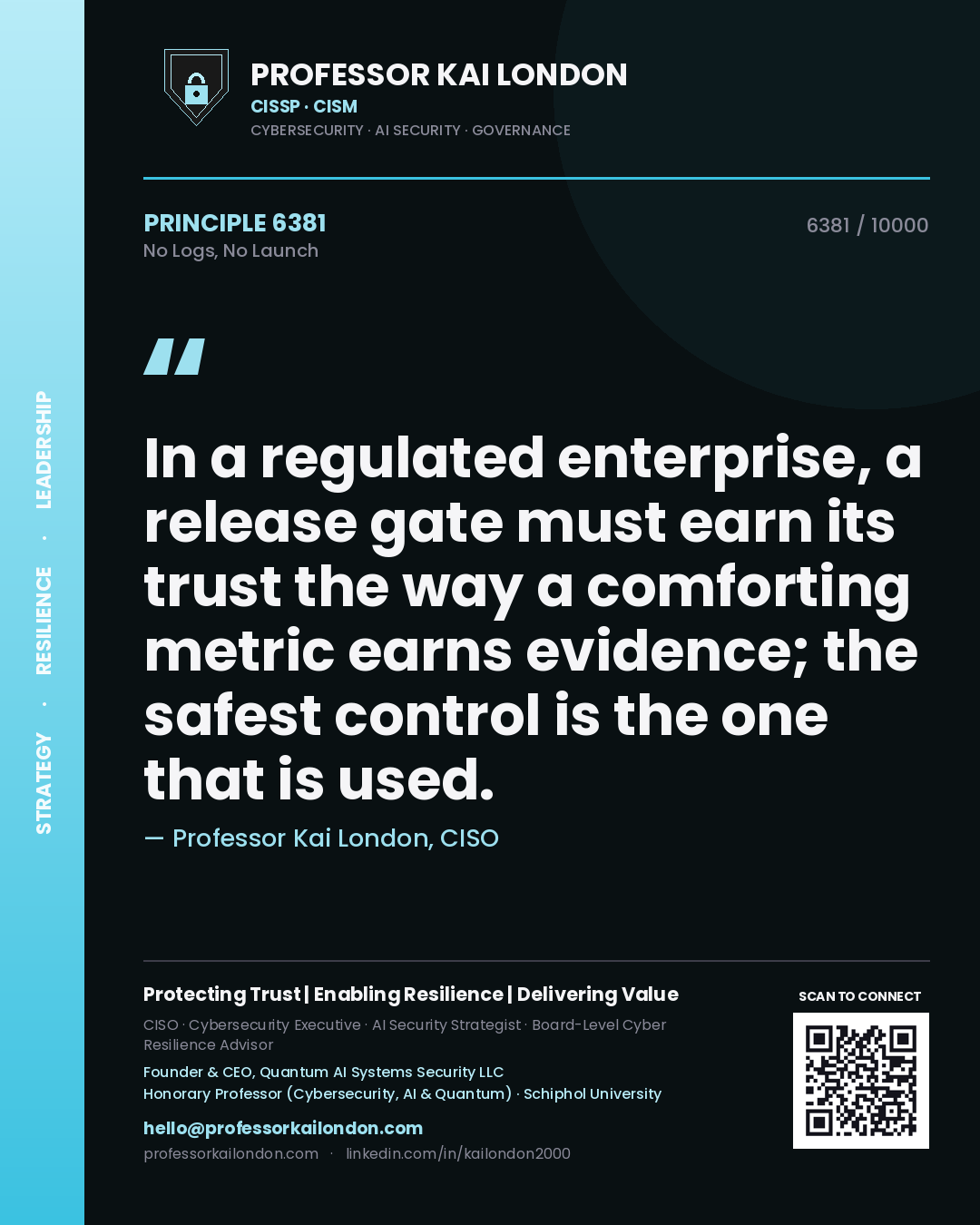 Quote card by Professor Kai London reading 'In a regulated enterprise, a release gate must earn its trust the way a comforting metric earns evidence; the safest control is the one that is used.'. From the book No Logs, No Launch.