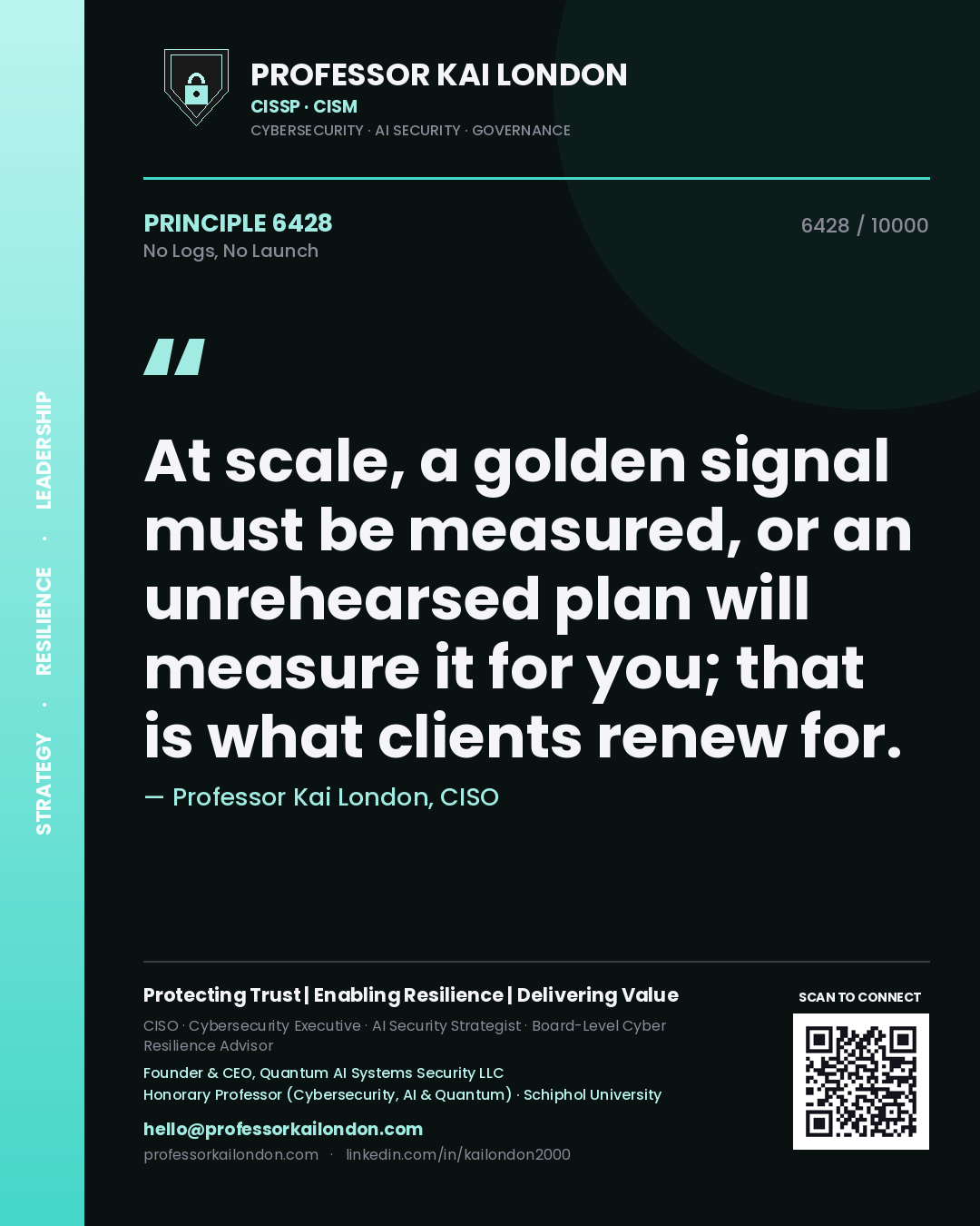 Quote card by Professor Kai London reading 'At scale, a golden signal must be measured, or an unrehearsed plan will measure it for you; that is what clients renew for.'. From the book No Logs, No Launch.