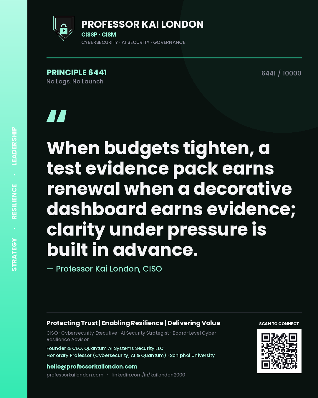 Quote card by Professor Kai London reading 'When budgets tighten, a test evidence pack earns renewal when a decorative dashboard earns evidence; clarity under pressure is built in advance.'. From the book No Logs, No Launch.