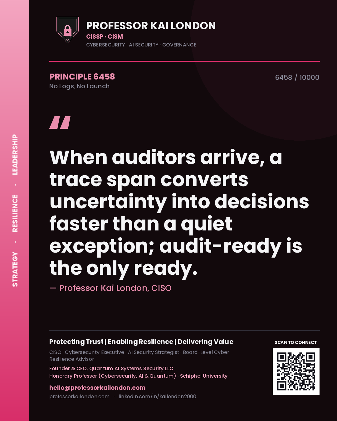 Quote card by Professor Kai London reading 'When auditors arrive, a trace span converts uncertainty into decisions faster than a quiet exception; audit-ready is the only ready.'. From the book No Logs, No Launch.