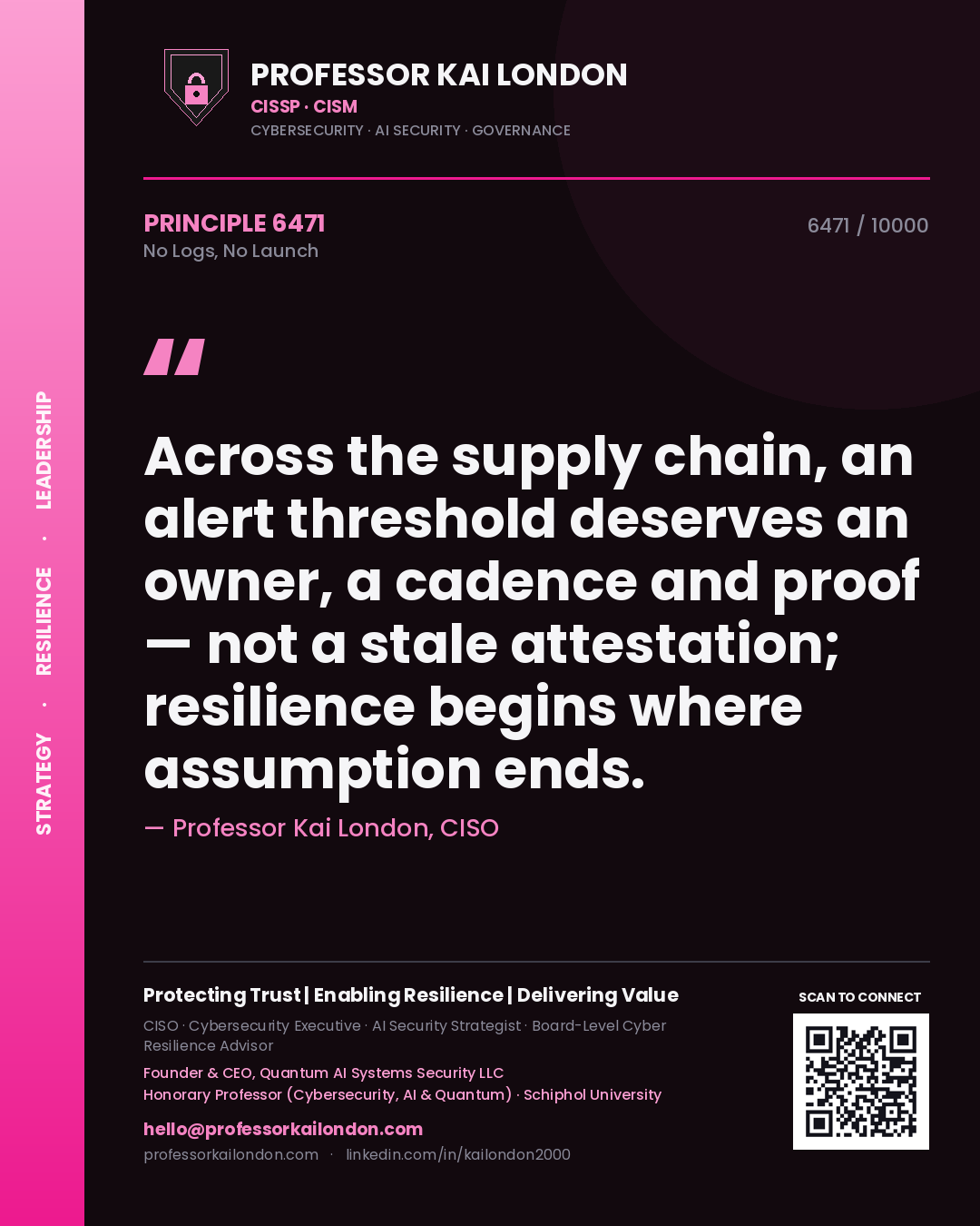 Quote card by Professor Kai London reading 'Across the supply chain, an alert threshold deserves an owner, a cadence and proof — not a stale attestation; resilience begins where assumption ends.'. From the book No Logs, No Launch.