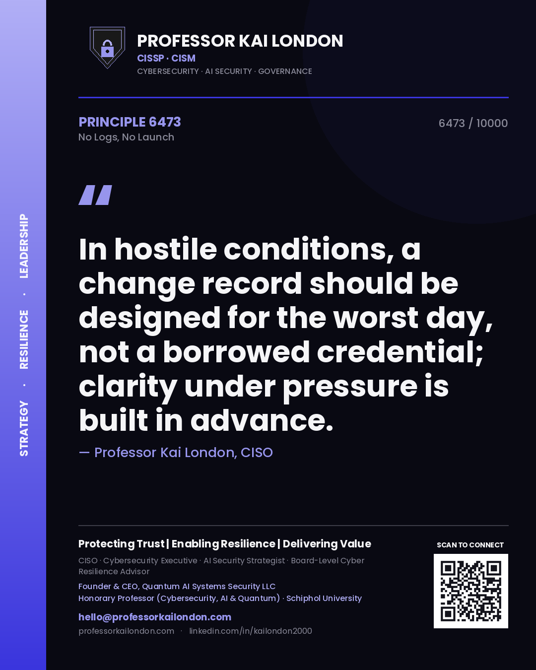 Quote card by Professor Kai London reading 'In hostile conditions, a change record should be designed for the worst day, not a borrowed credential; clarity under pressure is built in advance.'. From the book No Logs, No Launch.