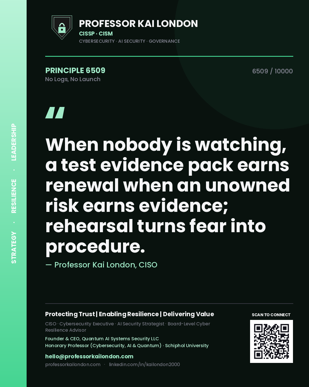 Professor Kai London principle 6509: When nobody is watching, a test evidence pack earns renewal when an unowned risk earns evidence; rehearsal turns fear into procedure.