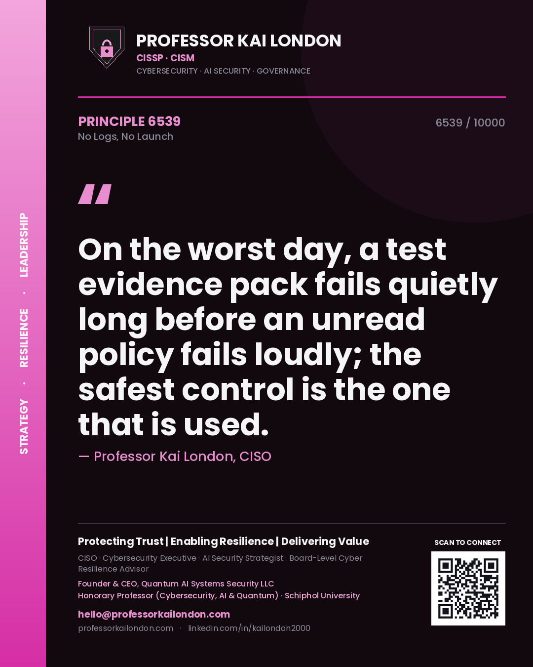 Quote card by Professor Kai London reading 'On the worst day, a test evidence pack fails quietly long before an unread policy fails loudly; the safest control is the one that is used.'. From the book No Logs, No Launch.