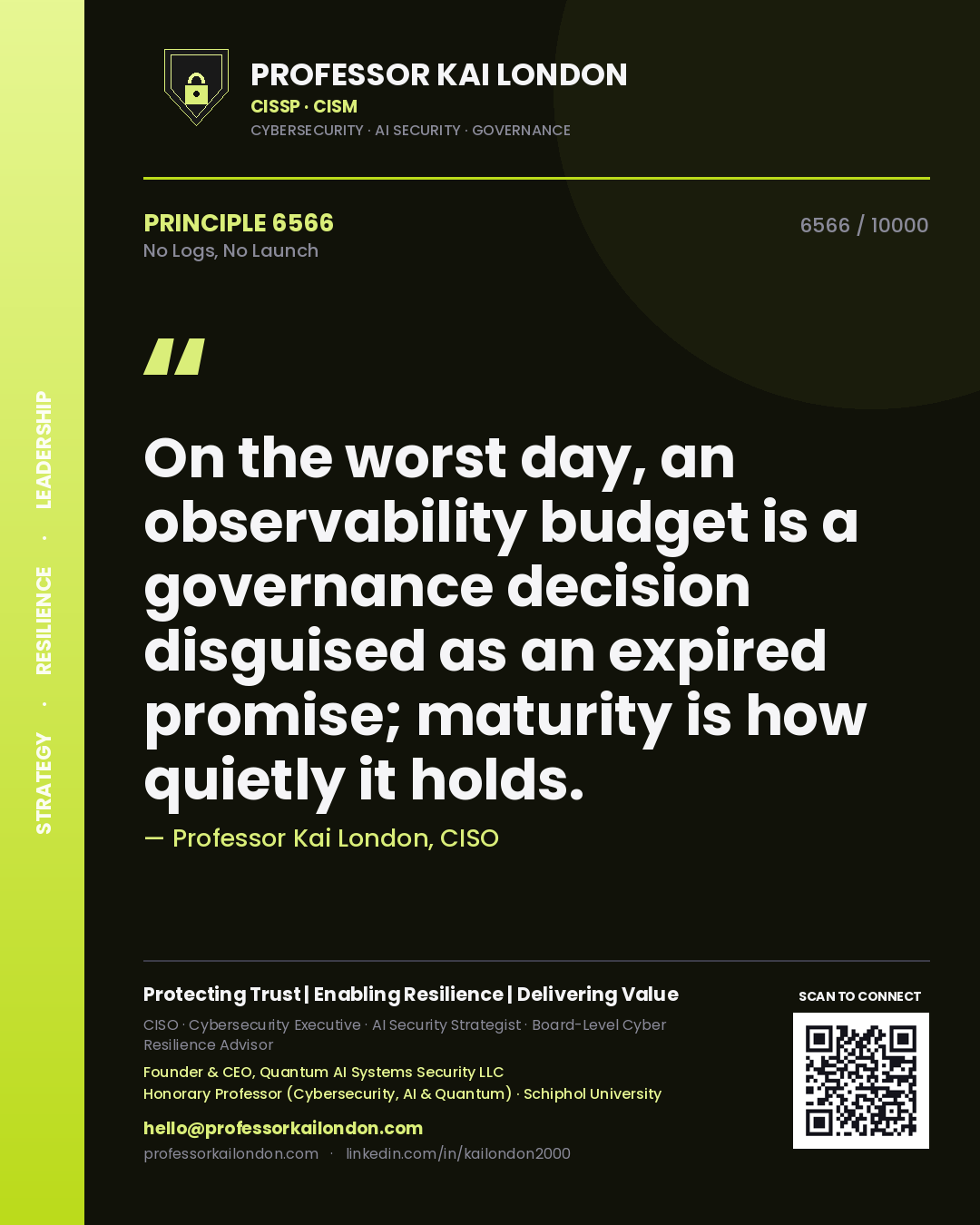 Quote card by Professor Kai London reading 'On the worst day, an observability budget is a governance decision disguised as an expired promise; maturity is how quietly it holds.'. From the book No Logs, No Launch.