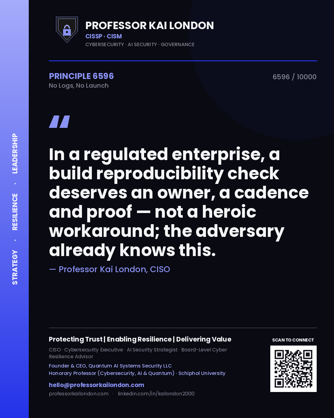 Quote card by Professor Kai London reading 'In a regulated enterprise, a build reproducibility check deserves an owner, a cadence and proof — not a heroic workaround; the adversary already knows this.'. From the book No Logs, No Launch.