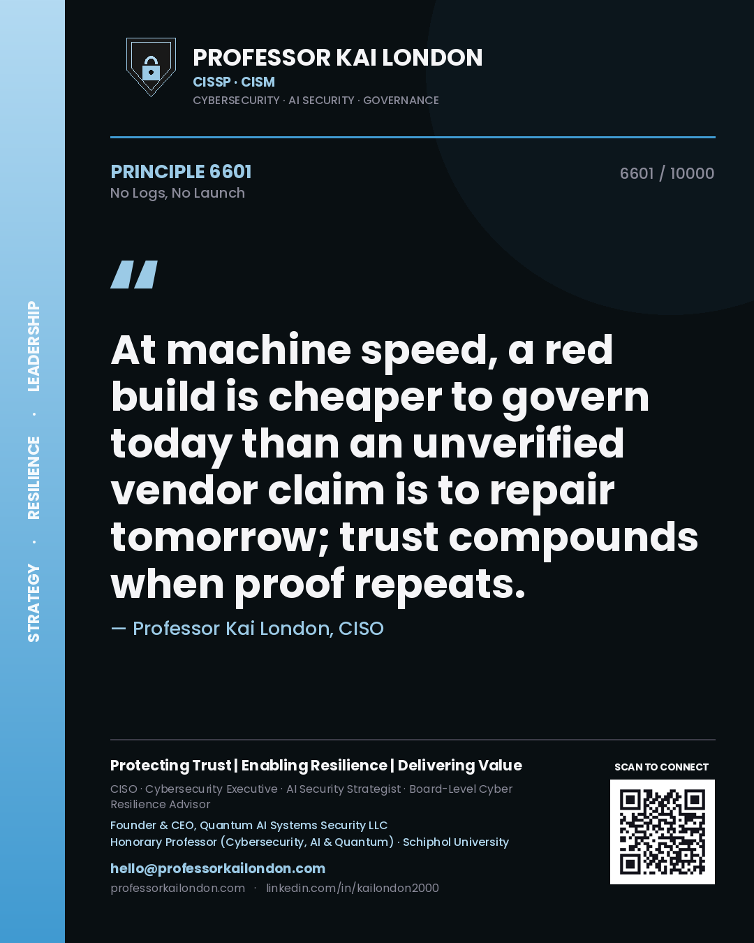 Quote card by Professor Kai London reading 'At machine speed, a red build is cheaper to govern today than an unverified vendor claim is to repair tomorrow; trust compounds when proof repeats.'. From the book No Logs, No Launch.