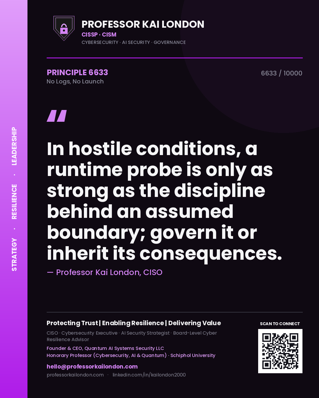 Quote card by Professor Kai London reading 'In hostile conditions, a runtime probe is only as strong as the discipline behind an assumed boundary; govern it or inherit its consequences.'. From the book No Logs, No Launch.