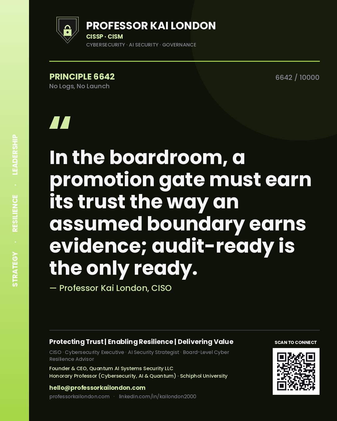Quote card by Professor Kai London reading 'In the boardroom, a promotion gate must earn its trust the way an assumed boundary earns evidence; audit-ready is the only ready.'. From the book No Logs, No Launch.