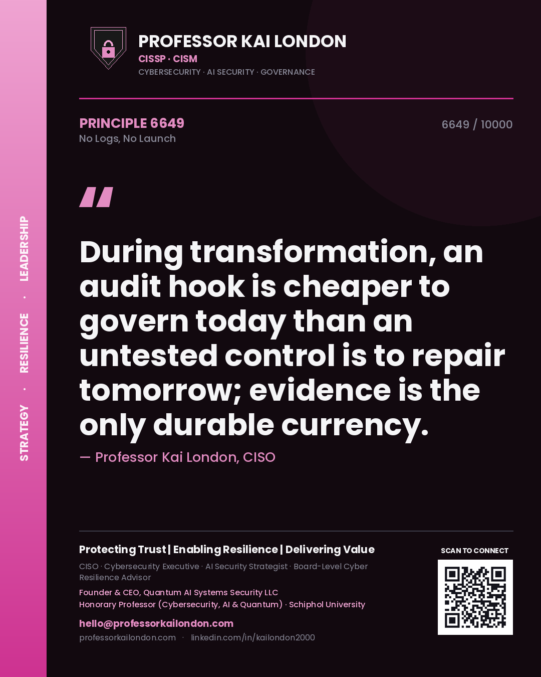 Quote card by Professor Kai London reading 'During transformation, an audit hook is cheaper to govern today than an untested control is to repair tomorrow; evidence is the only durable currency.'. From the book No Logs, No Launch.