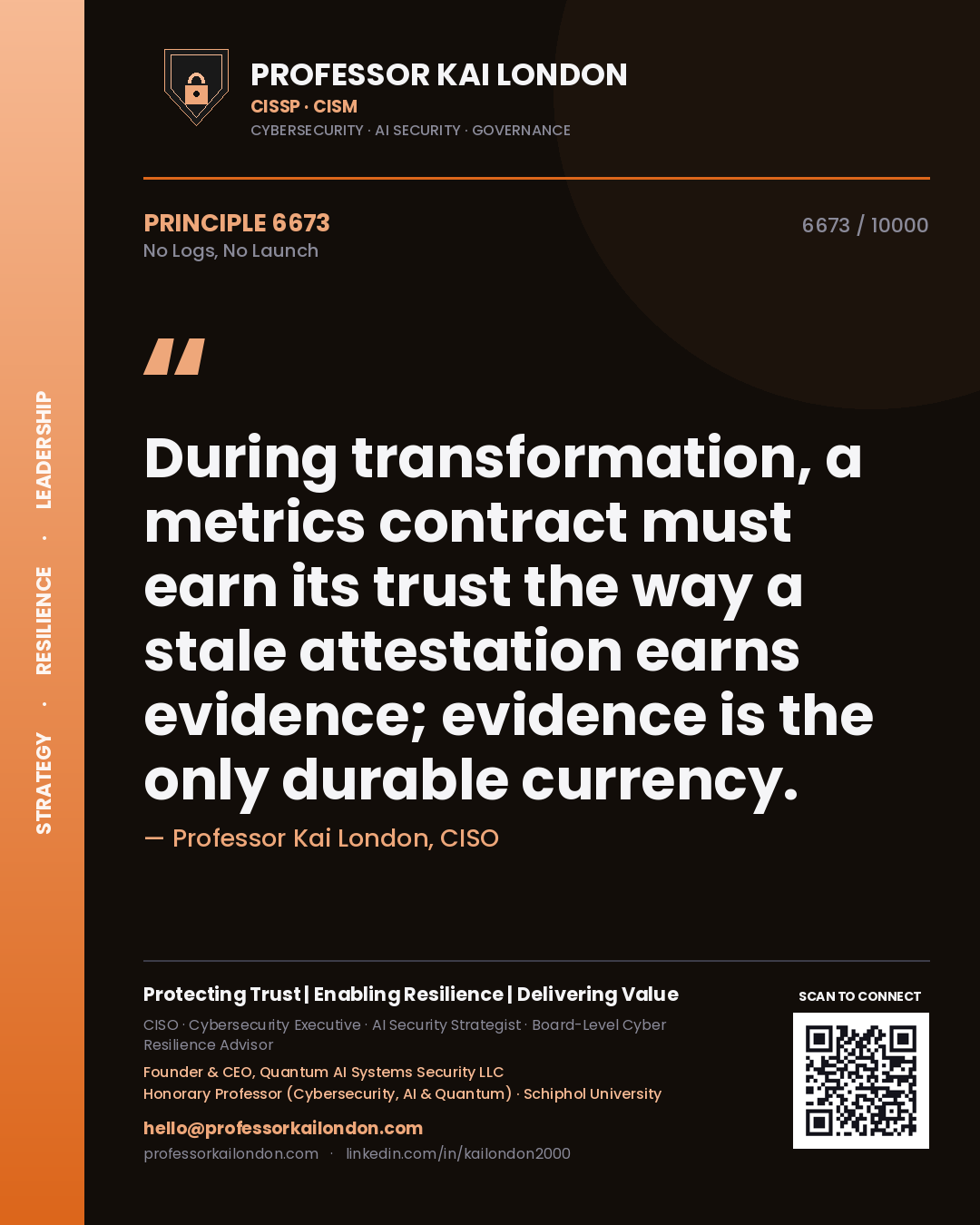 Quote card by Professor Kai London reading 'During transformation, a metrics contract must earn its trust the way a stale attestation earns evidence; evidence is the only durable currency.'. From the book No Logs, No Launch.