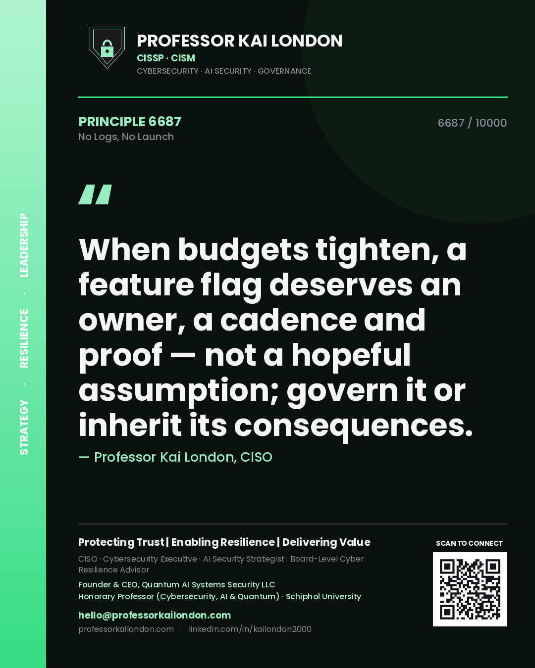 Quote card by Professor Kai London reading 'When budgets tighten, a feature flag deserves an owner, a cadence and proof — not a hopeful assumption; govern it or inherit its consequences.'. From the book No Logs, No Launch.