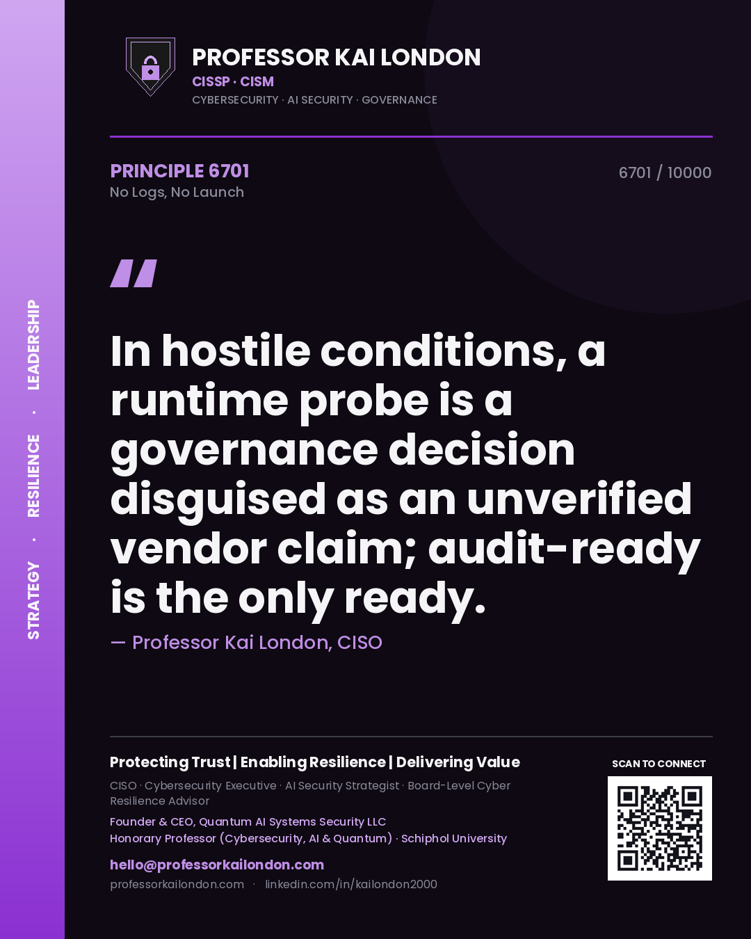 Quote card by Professor Kai London reading 'In hostile conditions, a runtime probe is a governance decision disguised as an unverified vendor claim; audit-ready is the only ready.'. From the book No Logs, No Launch.