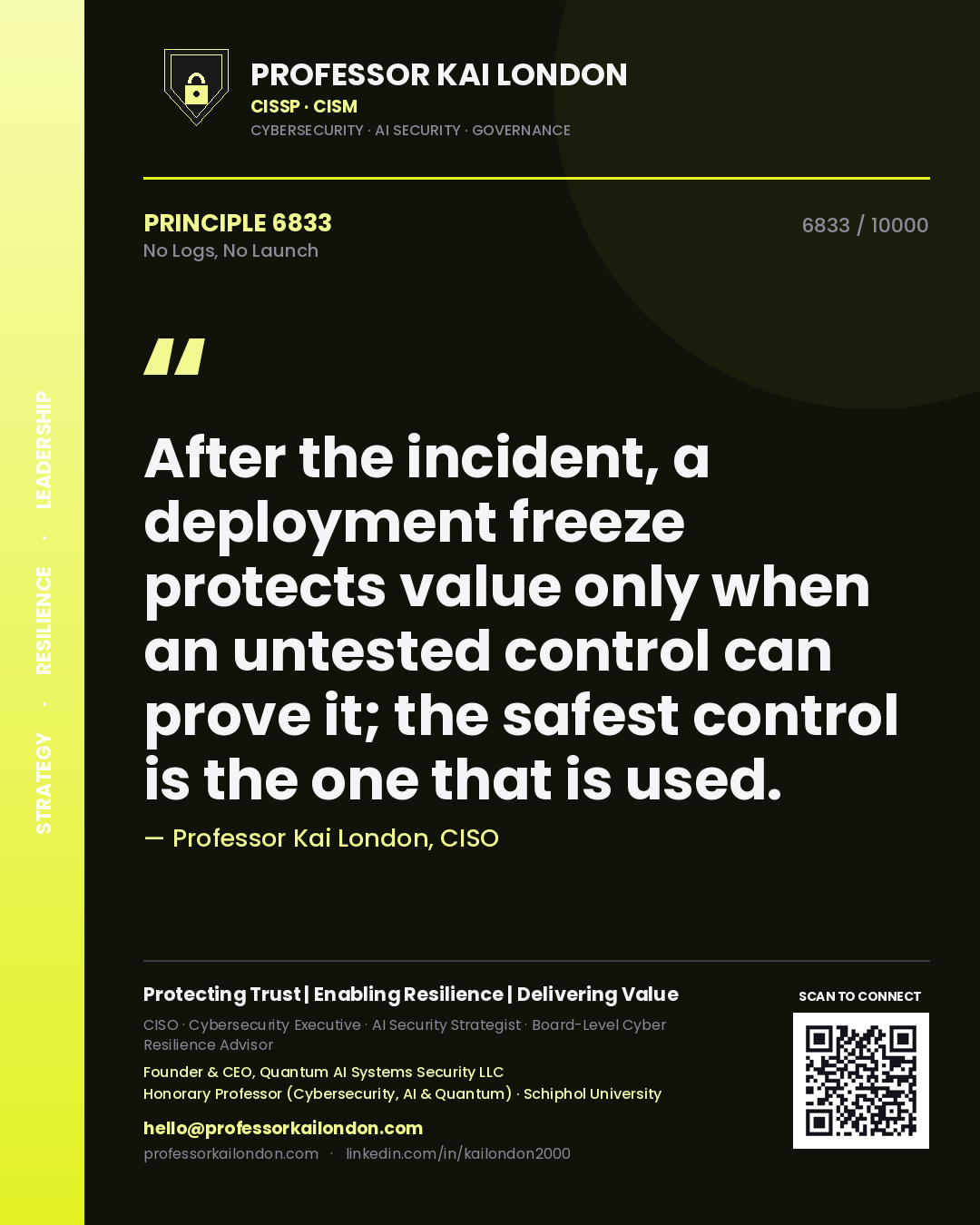 Quote card by Professor Kai London reading 'After the incident, a deployment freeze protects value only when an untested control can prove it; the safest control is the one that is used.'. From the book No Logs, No Launch.