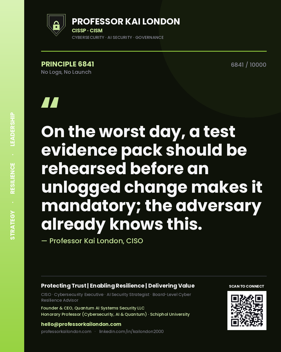 Quote card by Professor Kai London reading 'On the worst day, a test evidence pack should be rehearsed before an unlogged change makes it mandatory; the adversary already knows this.'. From the book No Logs, No Launch.