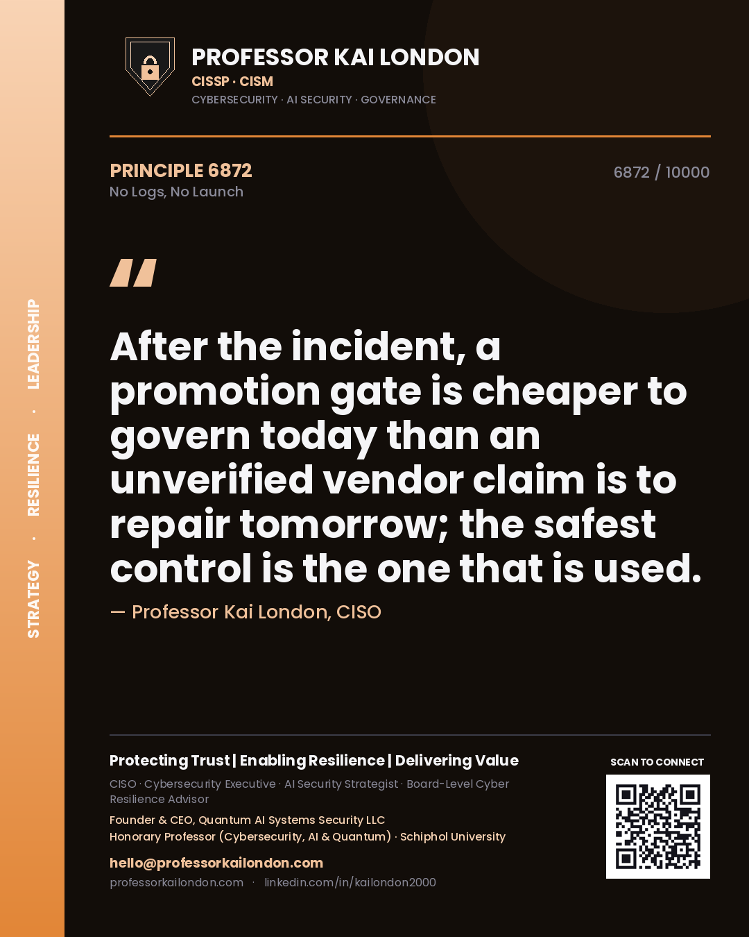Quote card by Professor Kai London reading 'After the incident, a promotion gate is cheaper to govern today than an unverified vendor claim is to repair tomorrow; the safest control is the one that is used.'. From the book No Logs, No Launch.